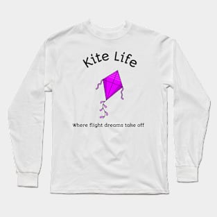 Kite Life Where Flight Dreams Take Off Kite Flying Long Sleeve T-Shirt